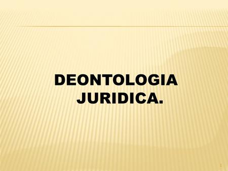 DEONTOLOGIA JURIDICA..