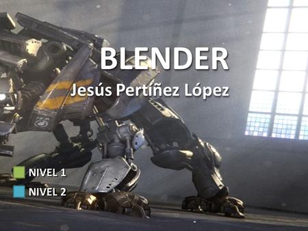 BLENDER Jesús Pertíñez López NIVEL 1 NIVEL 2.