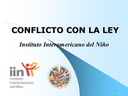 1 CONFLICTO CON LA LEY Instituto Interamericano del Niño.