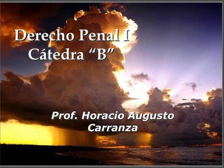 Derecho Penal I Cátedra “B” Prof. Horacio Augusto Carranza.
