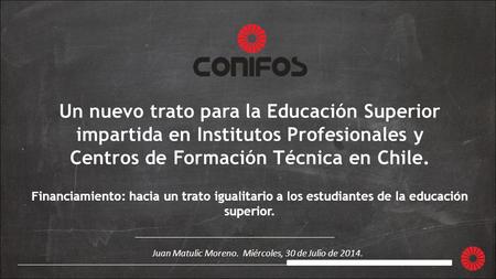 Un nuevo trato para la Educación Superior impartida en Institutos Profesionales y Centros de Formación Técnica en Chile. Juan Matulic Moreno. Miércoles,