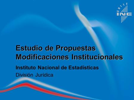 Estudio de Propuestas Modificaciones Institucionales Instituto Nacional de Estadísticas División Jurídica.