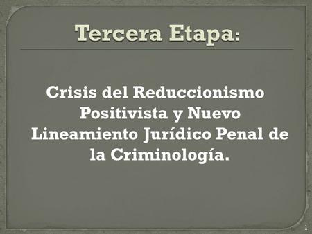 Tercera Etapa: Crisis del Reduccionismo Positivista y Nuevo Lineamiento Jurídico Penal de la Criminología.