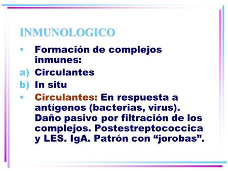 INMUNOLOGICO Formación de complejos inmunes: Circulantes In situ