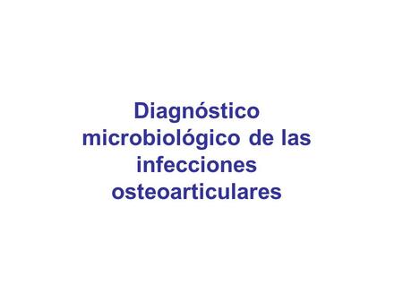 Diagnóstico microbiológico de las infecciones osteoarticulares