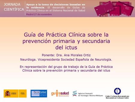 JORNADA CIENTÍFICA Apoyo a la toma de decisiones basadas en la evidencia. El desarrollo de Guías de Práctica Clínica en el Sistema Nacional de Salud Madrid.