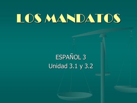 LOS MANDATOS ESPAÑOL 3 Unidad 3.1 y 3.2.