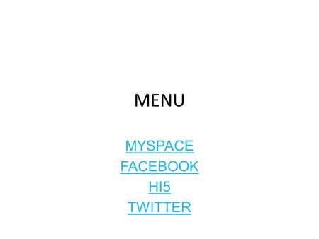 MENU MYSPACE FACEBOOK HI5 TWITTER. Myspace (MySpace, MySpace.com) es un sitio web, de interacción social constituido por perfiles personales de usuarios.