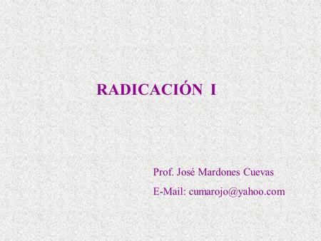 RADICACIÓN I Prof. José Mardones Cuevas