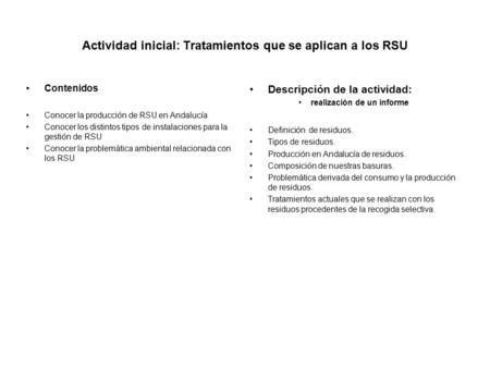 Actividad inicial: Tratamientos que se aplican a los RSU Contenidos Conocer la producción de RSU en Andalucía Conocer los distintos tipos de instalaciones.