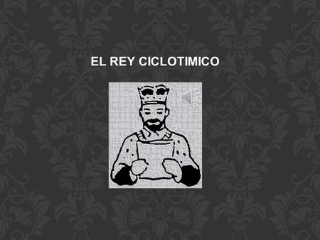 EL REY CICLOTIMICO.