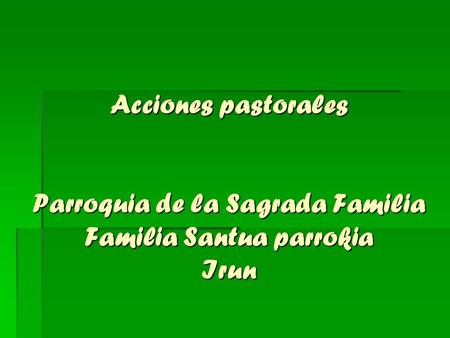 Acciones pastorales Parroquia de la Sagrada Familia Familia Santua parrokia Irun.