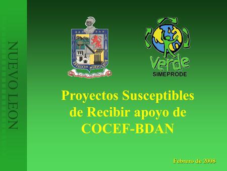Febrero de 2008 NUEVO LEON Proyectos Susceptibles de Recibir apoyo de COCEF-BDAN.