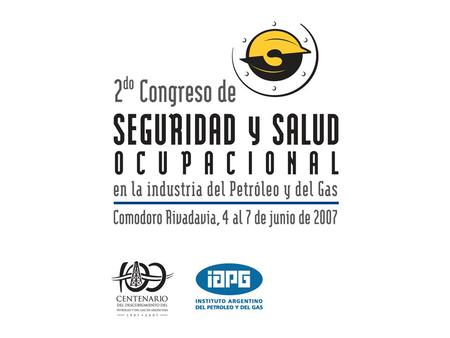 Comisión Zonal de Seguridad e Higiene Industrial y Medio Ambiente San Lorenzo 2º Congreso de Seguridad y Salud Ocupacional Comodoro Rivadavia Junio.