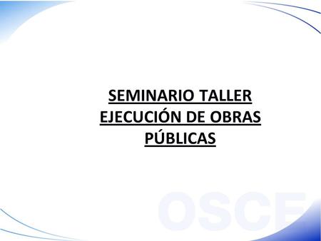 SEMINARIO TALLER EJECUCIÓN DE OBRAS PÚBLICAS