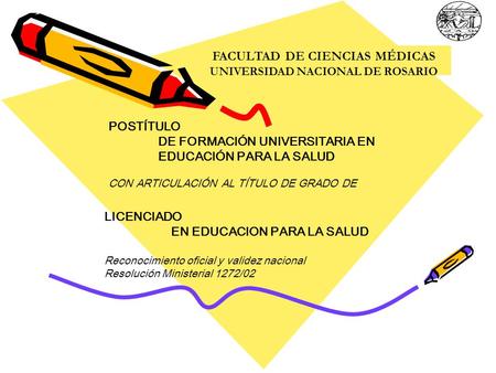 FACULTAD DE CIENCIAS MÉDICAS UNIVERSIDAD NACIONAL DE ROSARIO POSTÍTULO DE FORMACIÓN UNIVERSITARIA EN EDUCACIÓN PARA LA SALUD CON ARTICULACIÓN AL TÍTULO.