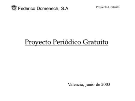Federico Domenech, S.A Proyecto Gratuito Proyecto Periódico Gratuito Valencia, junio de 2003.