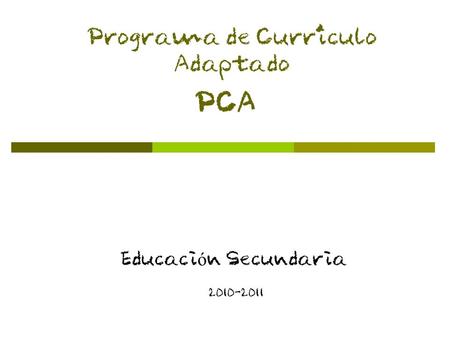 PCA Educaci ó n Secundaria 2010-2011 Programa de Curriculo Adaptado,