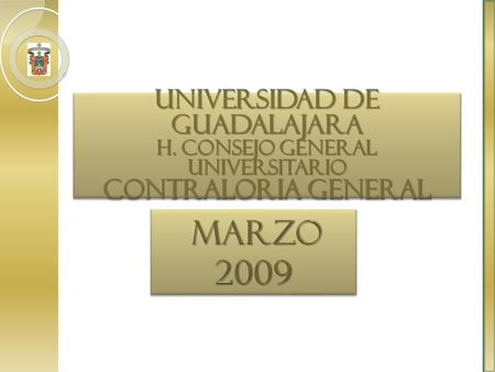 UNIVERSIDAD DE GUADALAJARA H. CONSEJO GENERAL UNIVERSITARIO CONTRALORIA GENERAL UNIVERSIDAD DE GUADALAJARA H. CONSEJO GENERAL UNIVERSITARIO CONTRALORIA.