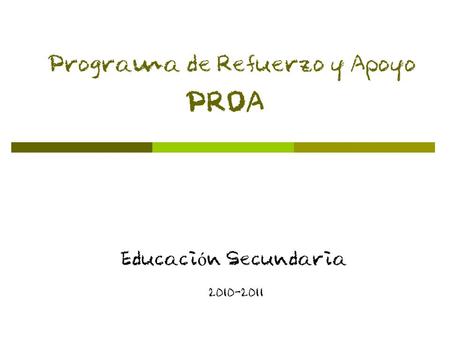 PROA Educaci ó n Secundaria 2010-2011 Programa de Refuerzo y Apoyo.