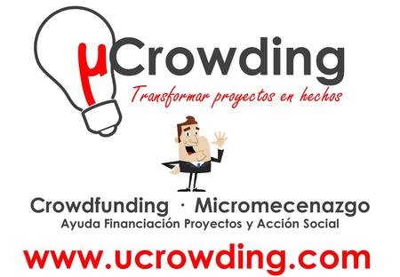 Www.ucrowding.com Transformar proyectos en hechos 1 Guía ucrowding.com | V2 | 15/03/2.015 Crowdfunding · Micromecenazgo Ayuda Financiación Proyectos y.