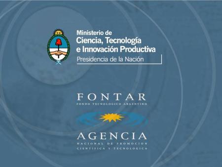 FONDO TECNOLOGICO ARGENTINO FONTAR MINCYT | ANPCYT | PRESENTACION FONTAR | ACTUALIZADA AL 26/04/2011 LEGALES EVAL. Y ASEG. CALIDAD SISTEMAS FINANZAS SOCIO.