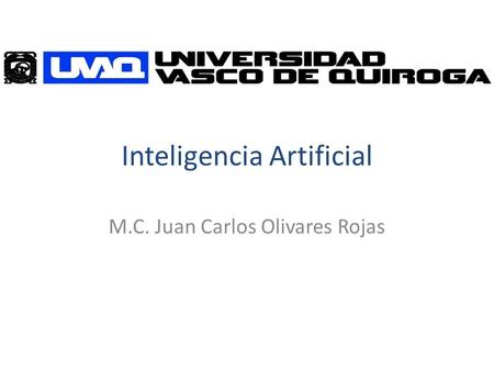 Inteligencia Artificial M.C. Juan Carlos Olivares Rojas.