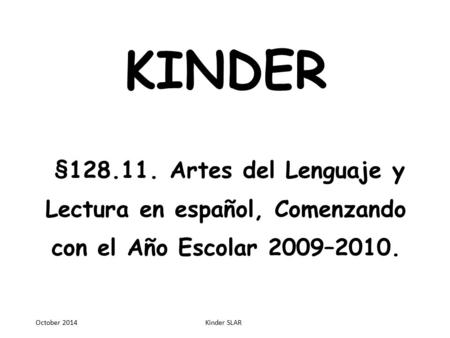 KINDER §128.11. Artes del Lenguaje y Lectura en español, Comenzando con el Año Escolar 2009–2010. October 2014 Kinder SLAR.