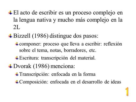 El acto de escribir es un proceso complejo en la lengua nativa y mucho más complejo en la 2L Bizzell (1986) distingue dos pasos: componer: proceso que.