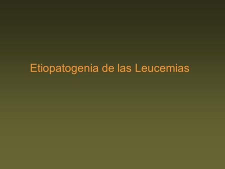 Etiopatogenia de las Leucemias. Se pueden distinguir diversos tipos de leucemias, según el tipo de células clonadas anormalmente, como pueden ser: – Leucemia.