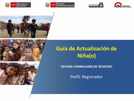 2014 Guía de Actualización de Niña(o) OPCION: FORMULARIO DE REGISTRO Perfil: Registrador.