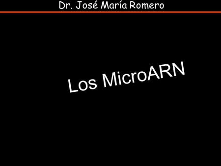 Dr. José María Romero Los MicroARN. Los genes, según la doctrina admitida, constituyen segmentos de ADN que codifican proteínas funcionales. Sólo el 2%