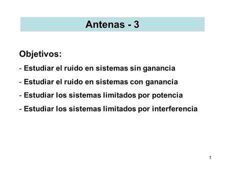 Antenas - 3 Objetivos: Estudiar el ruido en sistemas sin ganancia