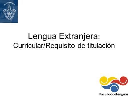 Lengua Extranjera : Curricular/Requisito de titulación.