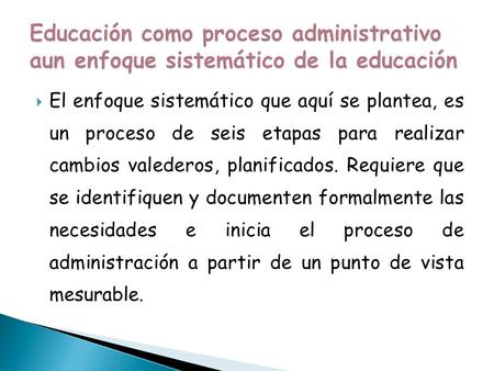 Educación como proceso administrativo aun enfoque sistemático de la educación El enfoque sistemático que aquí se plantea, es un proceso de seis etapas.