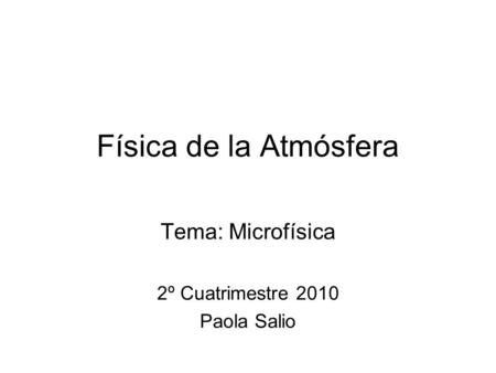 Tema: Microfísica 2º Cuatrimestre 2010 Paola Salio