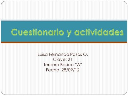 Luisa Fernanda Pazos O. Clave: 21 Tercero Básico “A” Fecha: 28/09/12.