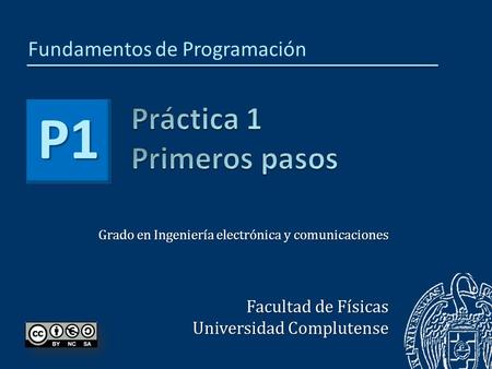 Grado en Ingeniería electrónica y comunicaciones Facultad de Físicas Universidad Complutense P1 Fundamentos de Programación.