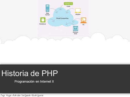 Historia de PHP Programación en Internet II. Historia de PHP Programación en Internet II Universidad de Guadalajara | Centro Universitario de la Costa.