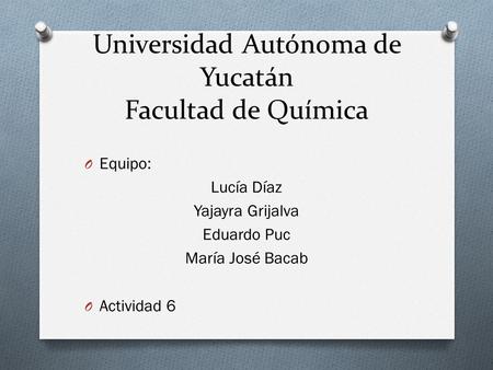 Universidad Autónoma de Yucatán Facultad de Química