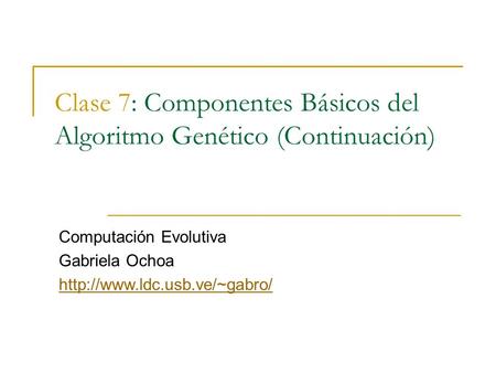 Clase 7: Componentes Básicos del Algoritmo Genético (Continuación)