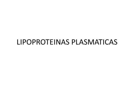 LIPOPROTEINAS PLASMATICAS