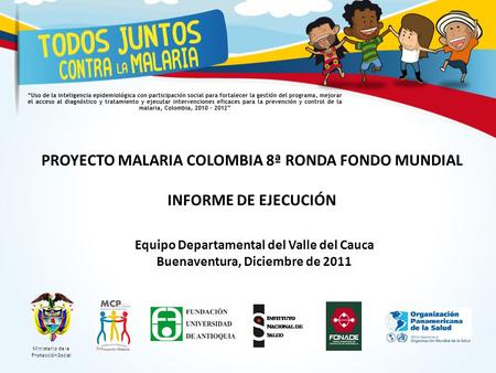 PROYECTO MALARIA COLOMBIA 8ª RONDA FONDO MUNDIAL INFORME DE EJECUCIÓN