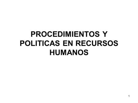 PROCEDIMIENTOS Y POLITICAS EN RECURSOS HUMANOS