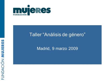 Taller “Análisis de género” Madrid, 9 marzo 2009.