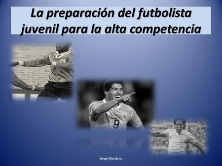 La preparación del futbolista juvenil para la alta competencia