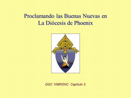 Proclamando las Buenas Nuevas en La Diócesis de Phoenix DGC 109ff/DNC Capítulo 3.