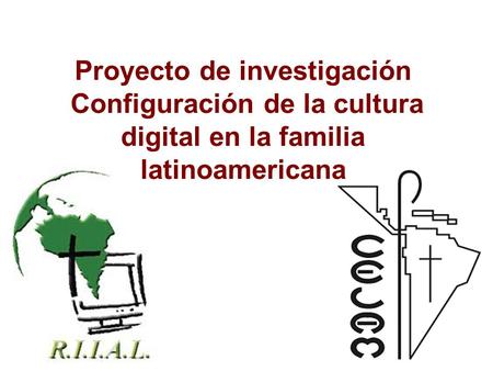 Proyecto de investigación Configuración de la cultura digital en la familia latinoamericana.