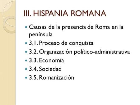 III. HISPANIA ROMANA Causas de la presencia de Roma en la península