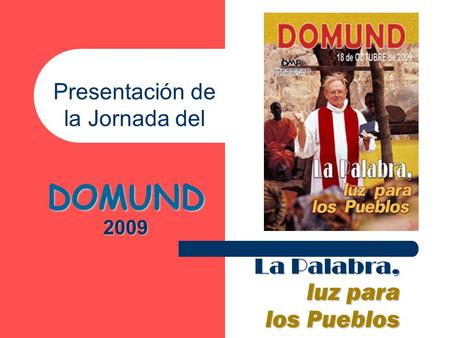 Presentación de la Jornada del DOMUND 2009 La Palabra, luz para los Pueblos.